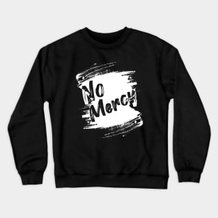 No mercy Crewneck Sweatshirt